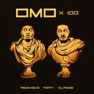 Reminisce – Omo X 100 ft. Olamide