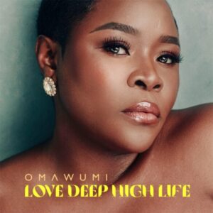Omawumi – Love Deep High Life