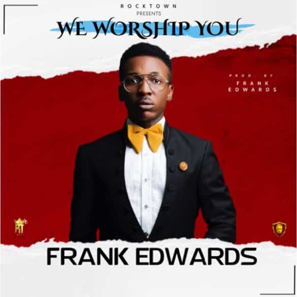 Frank Edward - We Worship You Mp3