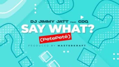 DJ Jimmy Jatt ft. CDQ – Say What? (Pete Pete)