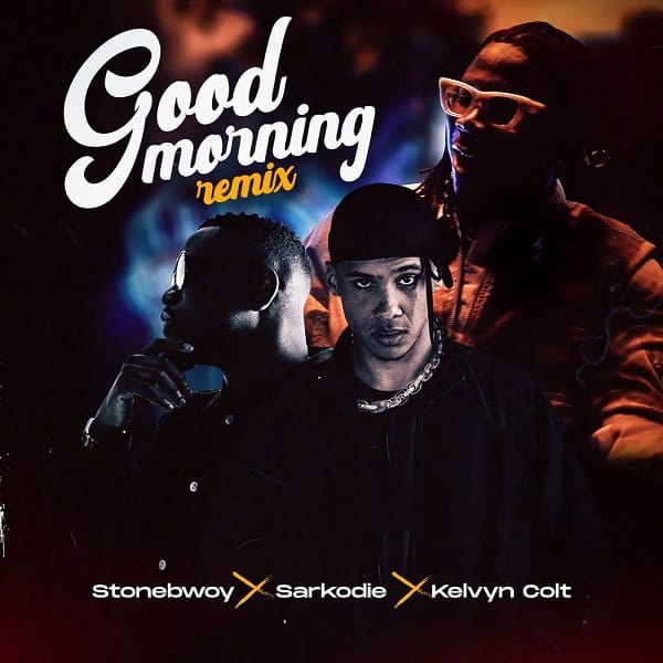 Stonebwoy ft. Sarkodie, Kelvyn Colt – Good Morning (Remix)