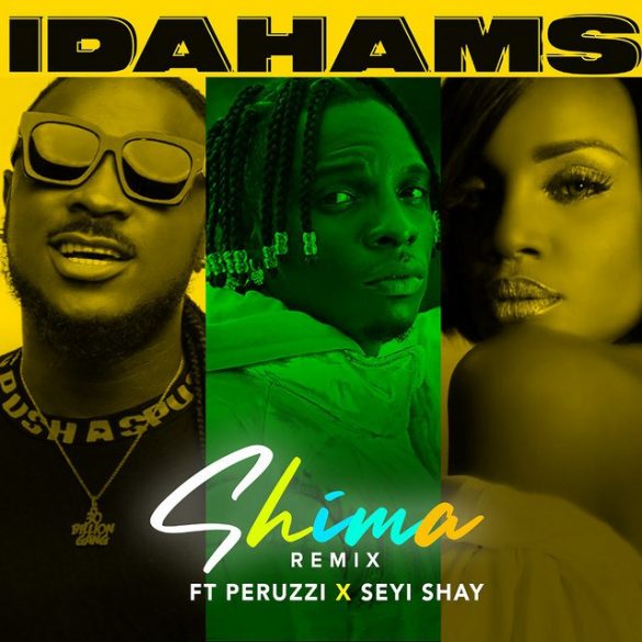 Idahams ft. Peruzzi, Seyi Shay – Shima (Remix)