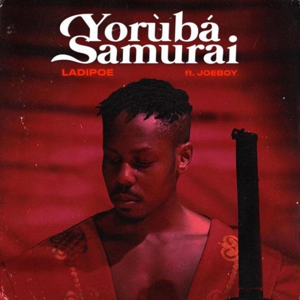 LadiPoe ft. Joeboy – Yoruba Samurai
