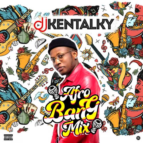 DJ Kentalky – Afro Bang Mixtape Vol. 1