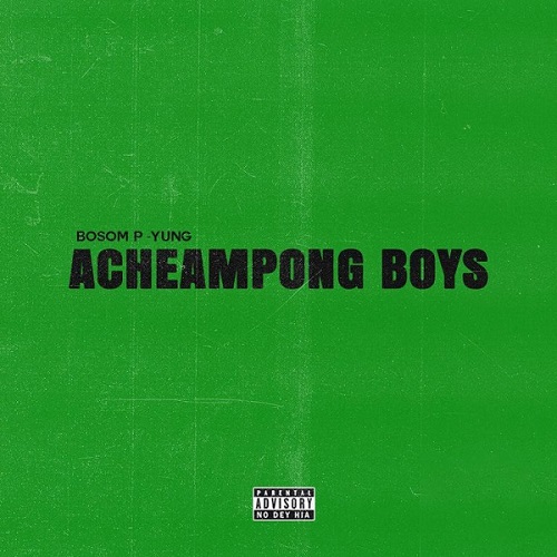 Bosom P-Yung ft. Kweku Smoke – Acheampong Boys