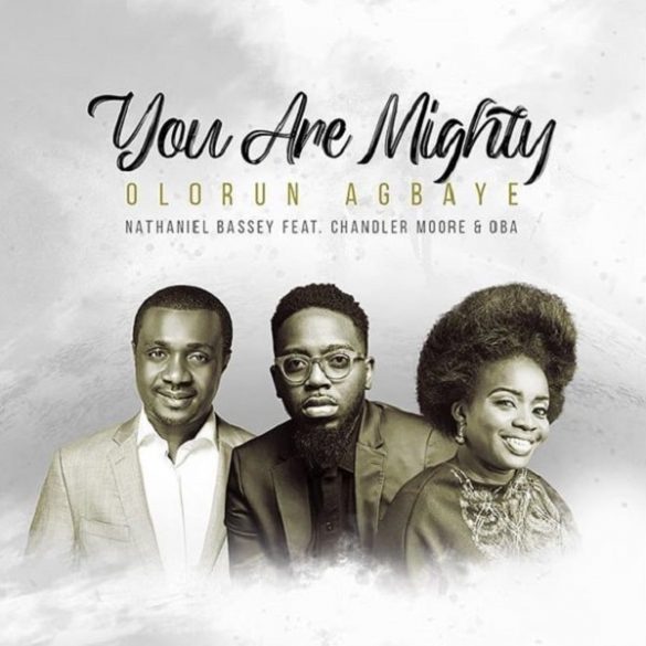 Nathaniel Bassey ft. Chandler Moore, Oba – Olorun Agbaye (You Are Mighty) Mp3