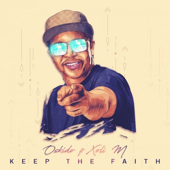 Oskido ft. Xoli M – Keep The Faith Mp3