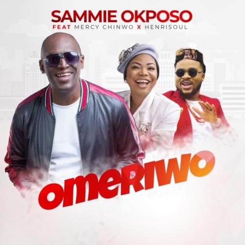 Sammie Okposo ft. Mercy Chinwo, Henrisoul – Omeriwo Mp3