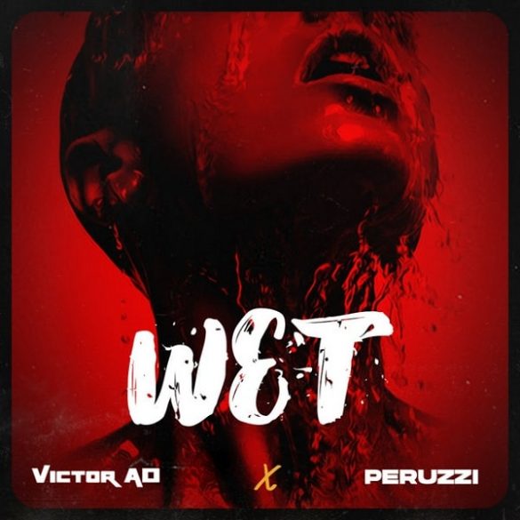 Victor AD ft. Peruzzi – Wet Mp3