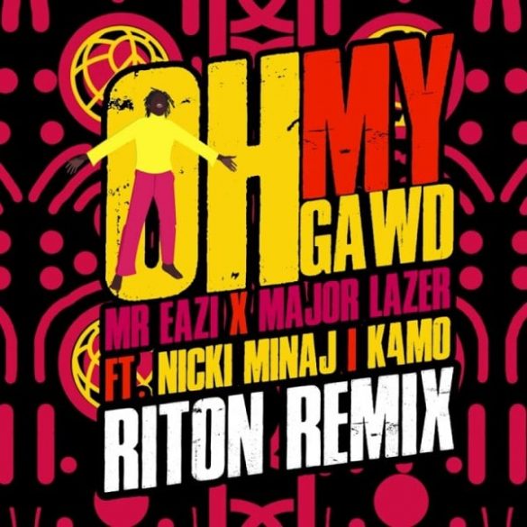 Mr Eazi & Major Lazer feat. Nicki Minaj & K4mo - Oh My Gawd (Riton Remix) Mp3