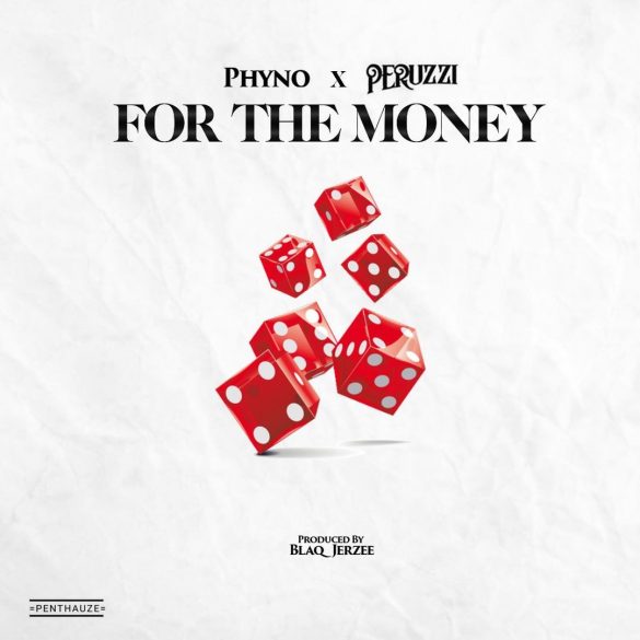 Phyno ft. Peruzzi – For The Money