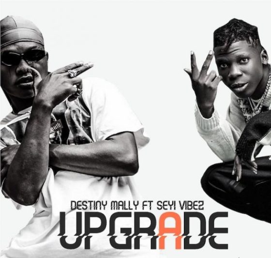 Music Destiny Mally ft. Seyi Vibez - Upgrade Mp3 ...
