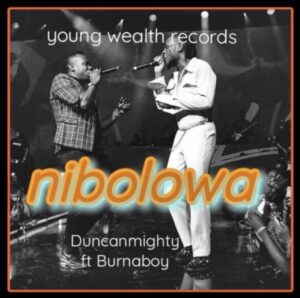Duncan Mighty – Nibolowa ft. Burna Boy