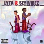 Lyta – Different Conversation ft. Seyi Vibez