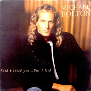 Michael Bolton – Said I Loved You…But I Lied