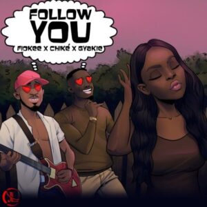 Fiokee – Follow You ft. Chike & Gyakie