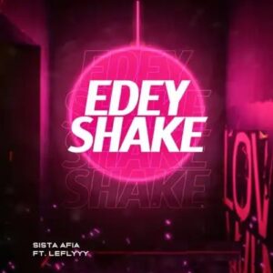 Sista Afia – E Dey Shake ft. LeFlyyy