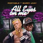 Portable – All Eyes on Me ft. Barry Jhay